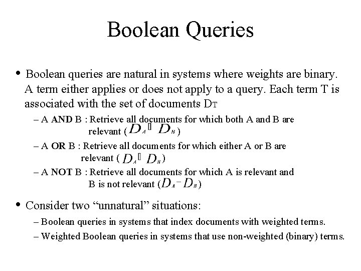 Boolean Queries • Boolean queries are natural in systems where weights are binary. A