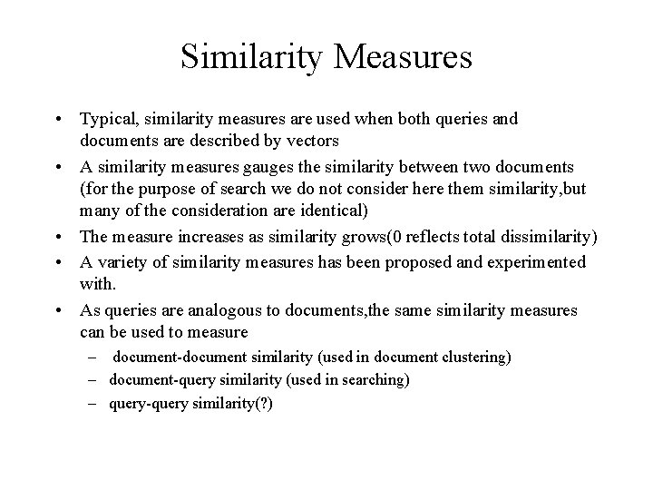 Similarity Measures • Typical, similarity measures are used when both queries and documents are