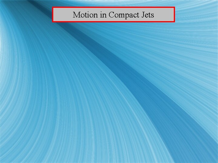 Motion in Compact Jets 