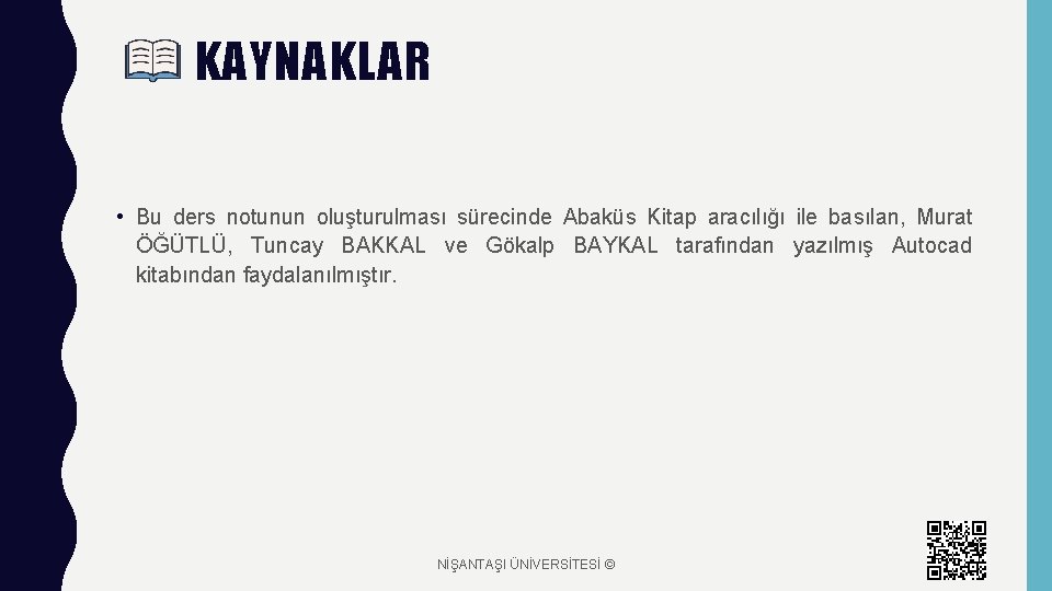 KAYNAKLAR • Bu ders notunun oluşturulması sürecinde Abaküs Kitap aracılığı ile basılan, Murat ÖĞÜTLÜ,