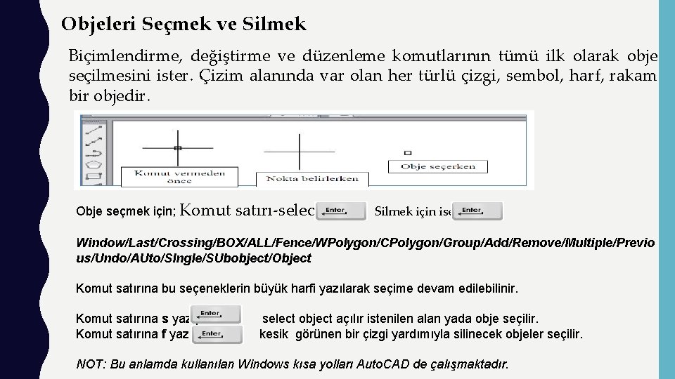 Objeleri Seçmek ve Silmek Biçimlendirme, değiştirme ve düzenleme komutlarının tümü ilk olarak obje seçilmesini