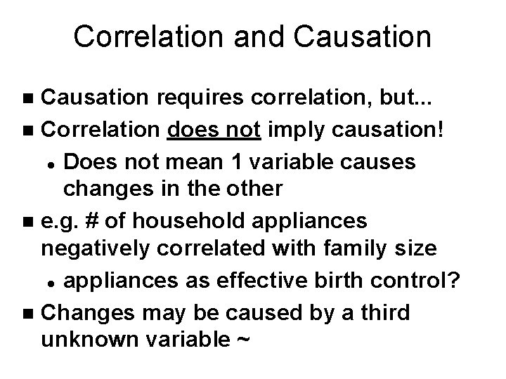 Correlation and Causation requires correlation, but. . . n Correlation does not imply causation!