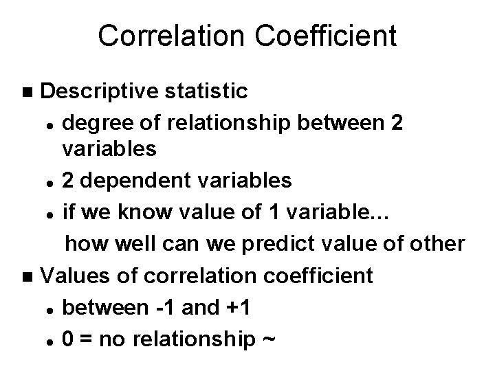 Correlation Coefficient Descriptive statistic l degree of relationship between 2 variables l 2 dependent