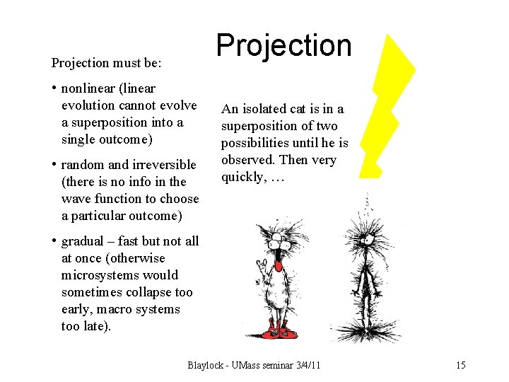 Projection must be: • nonlinear (linear evolution cannot evolve a superposition into a single
