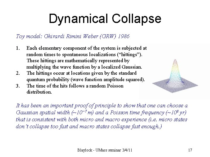 Dynamical Collapse Toy model: Ghirardi Rimini Weber (GRW) 1986 1. 2. 3. Each elementary