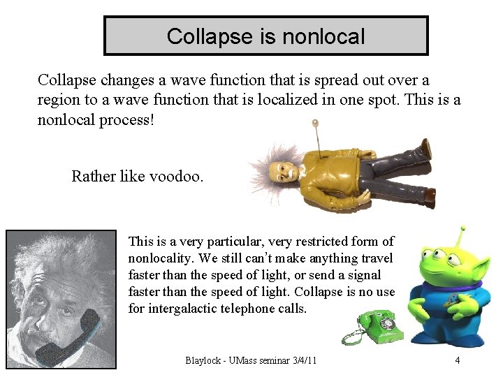 Collapse is nonlocal Collapse changes a wave function that is spread out over a