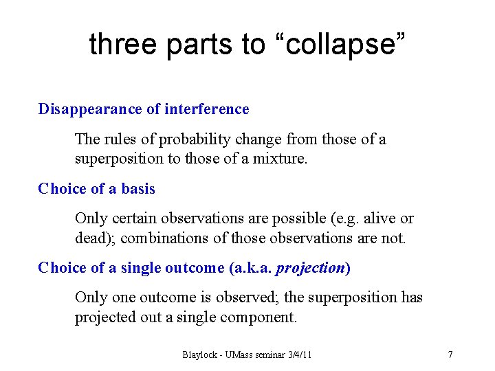 three parts to “collapse” Disappearance of interference The rules of probability change from those