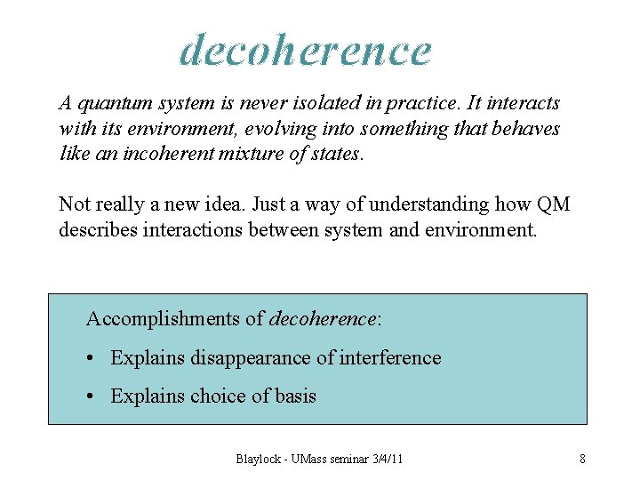decoherence A quantum system is never isolated in practice. It interacts with its environment,