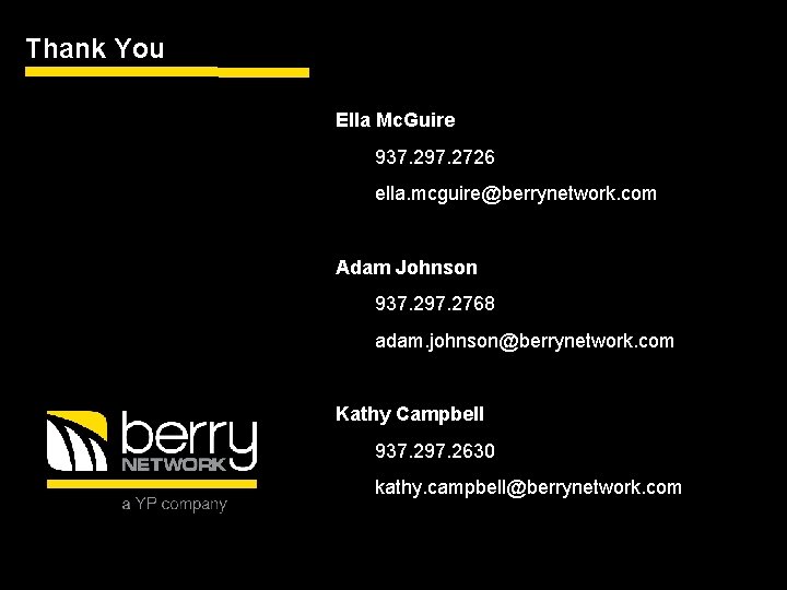 Thank You Ella Mc. Guire 937. 297. 2726 ella. mcguire@berrynetwork. com Adam Johnson 937.