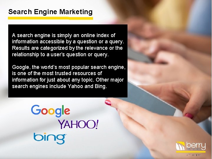 Search Engine Marketing A search engine is simply an online index of information accessible