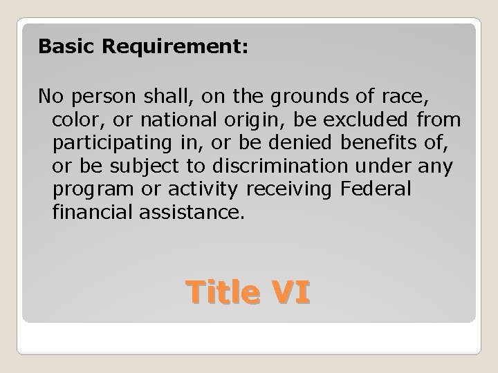 Basic Requirement: No person shall, on the grounds of race, color, or national origin,