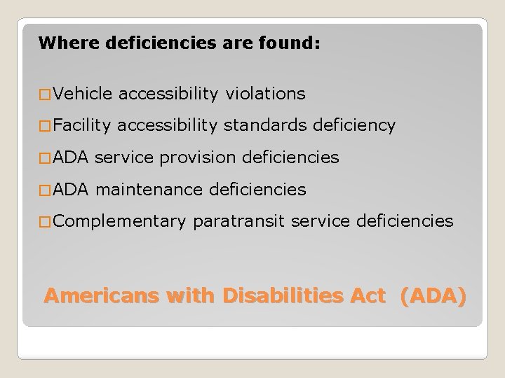 Where deficiencies are found: � Vehicle accessibility violations � Facility accessibility standards deficiency �