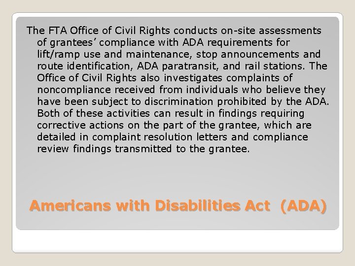 The FTA Office of Civil Rights conducts on-site assessments of grantees’ compliance with ADA
