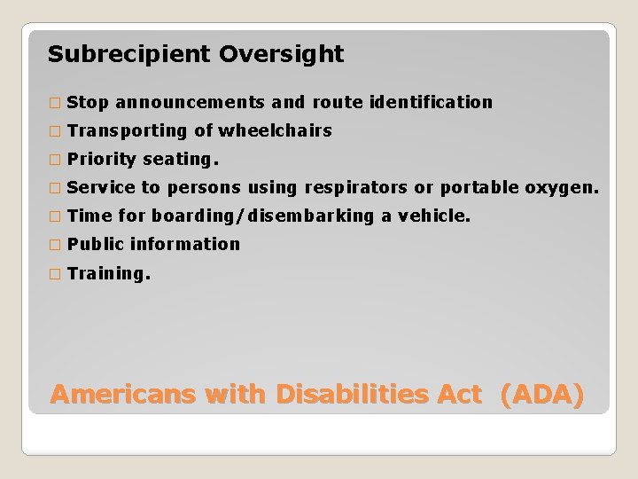 Subrecipient Oversight � Stop announcements and route identification � Transporting of wheelchairs � Priority