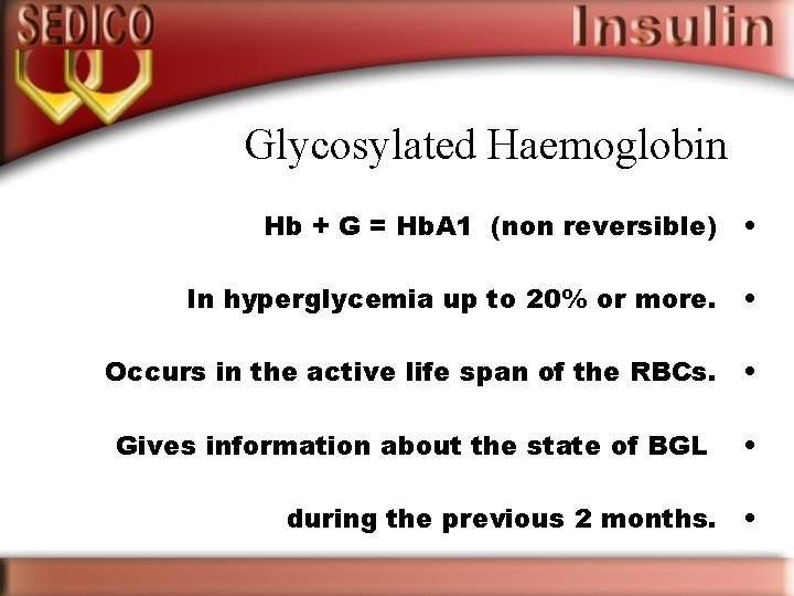 Glycosylated Haemoglobin Hb + G = Hb. A 1 (non reversible) • In hyperglycemia