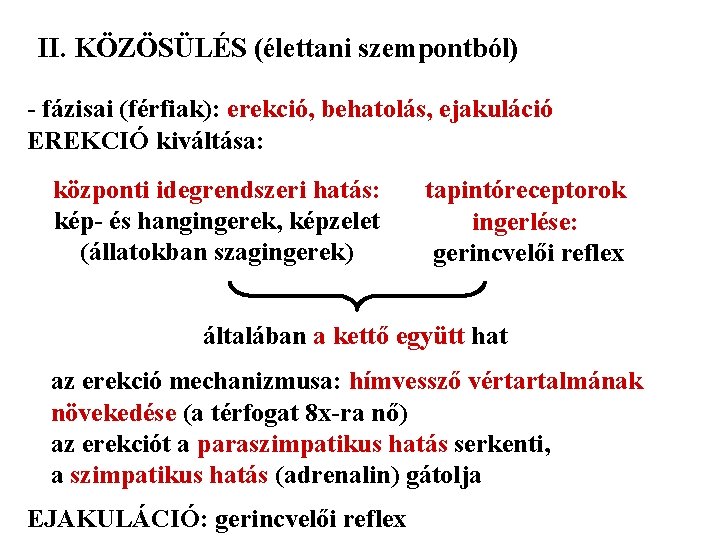 II. KÖZÖSÜLÉS (élettani szempontból) - fázisai (férfiak): erekció, behatolás, ejakuláció EREKCIÓ kiváltása: központi idegrendszeri