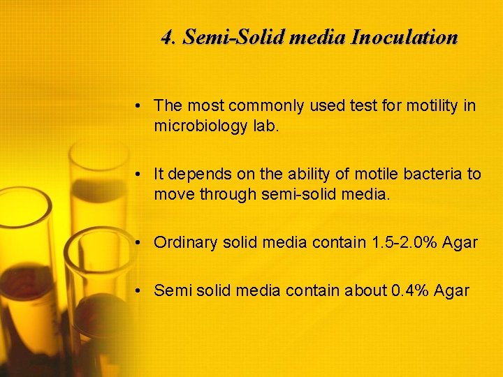 4. Semi-Solid media Inoculation • The most commonly used test for motility in microbiology