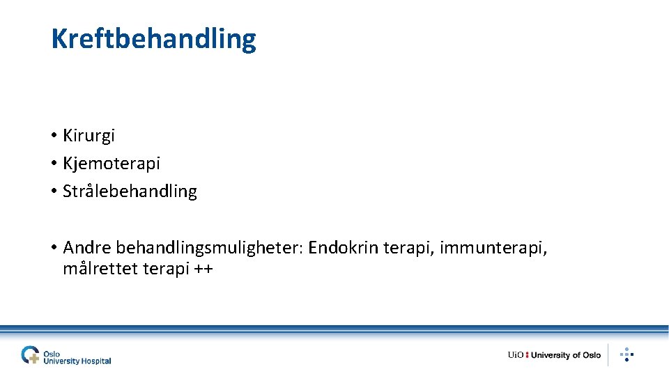 Kreftbehandling • Kirurgi • Kjemoterapi • Strålebehandling • Andre behandlingsmuligheter: Endokrin terapi, immunterapi, målrettet