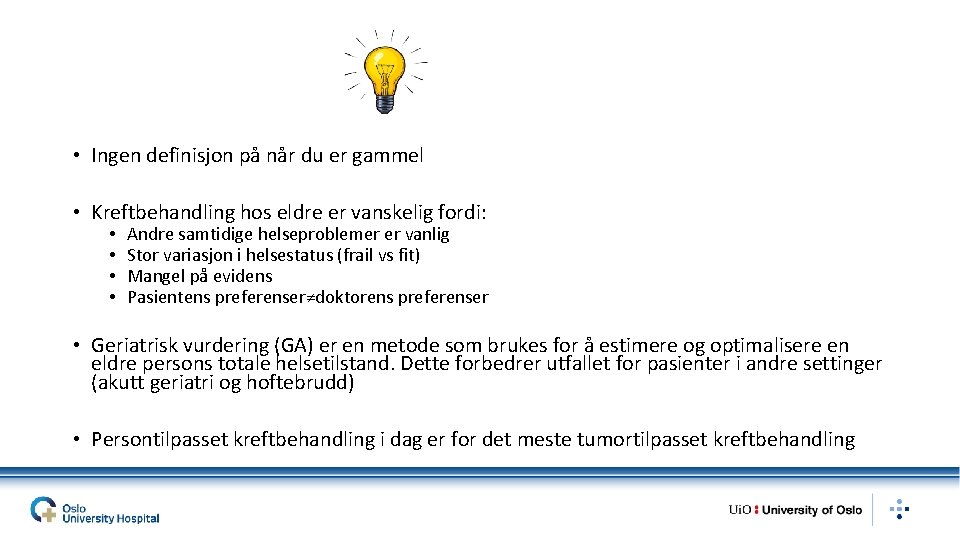  • Ingen definisjon på når du er gammel • Kreftbehandling hos eldre er