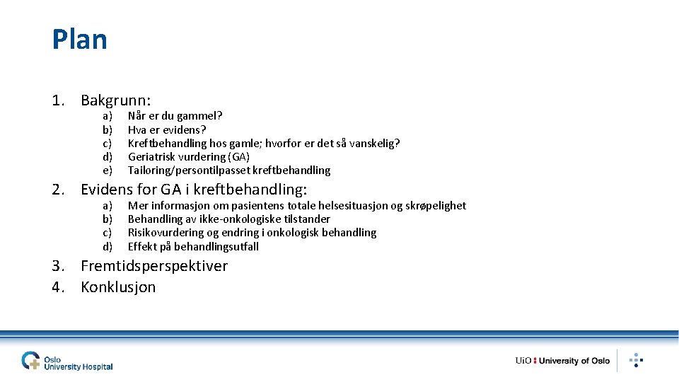 Plan 1. Bakgrunn: a) b) c) d) e) Når er du gammel? Hva er