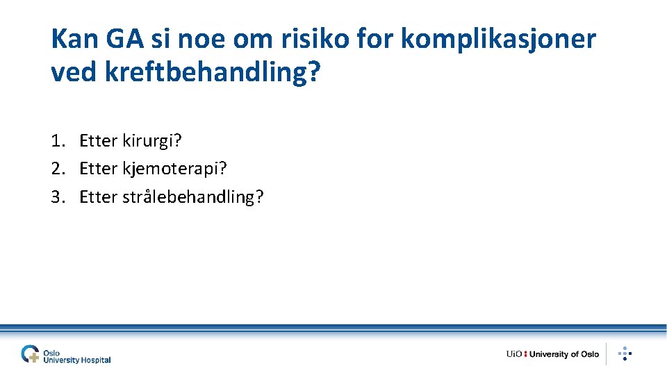 Kan GA si noe om risiko for komplikasjoner ved kreftbehandling? 1. Etter kirurgi? 2.