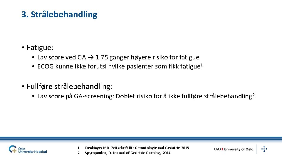 3. Strålebehandling • Fatigue: • Lav score ved GA → 1. 75 ganger høyere