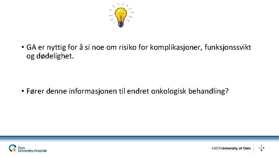  • GA er nyttig for å si noe om risiko for komplikasjoner, funksjonssvikt