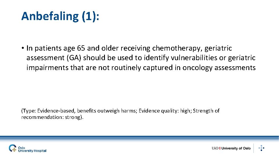 Anbefaling (1): • In patients age 65 and older receiving chemotherapy, geriatric assessment (GA)