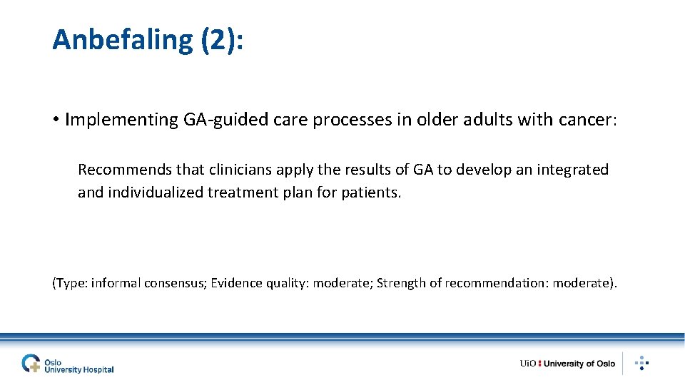 Anbefaling (2): • Implementing GA-guided care processes in older adults with cancer: Recommends that