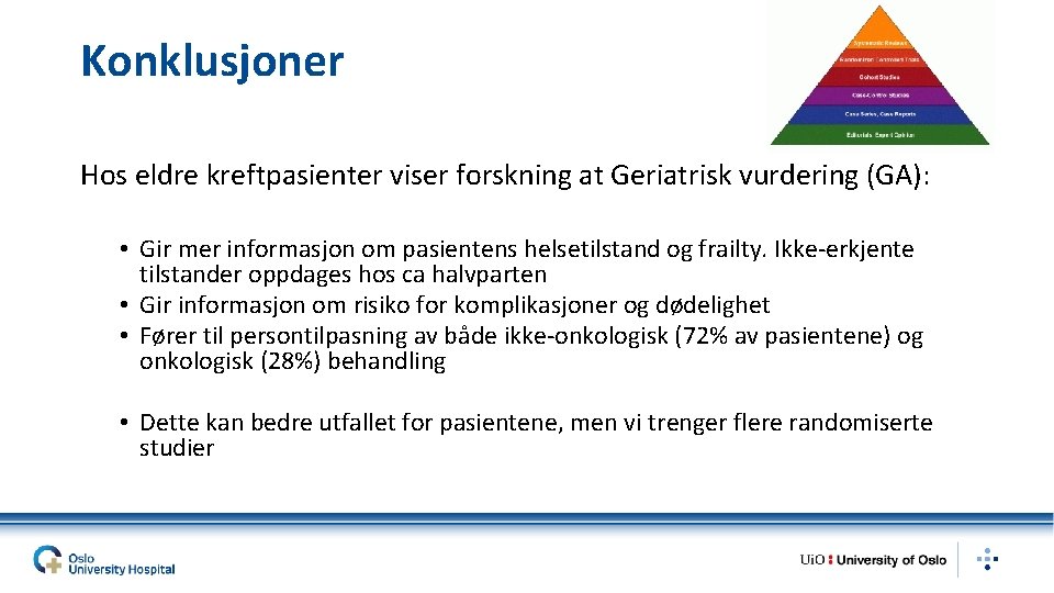 Konklusjoner Hos eldre kreftpasienter viser forskning at Geriatrisk vurdering (GA): • Gir mer informasjon