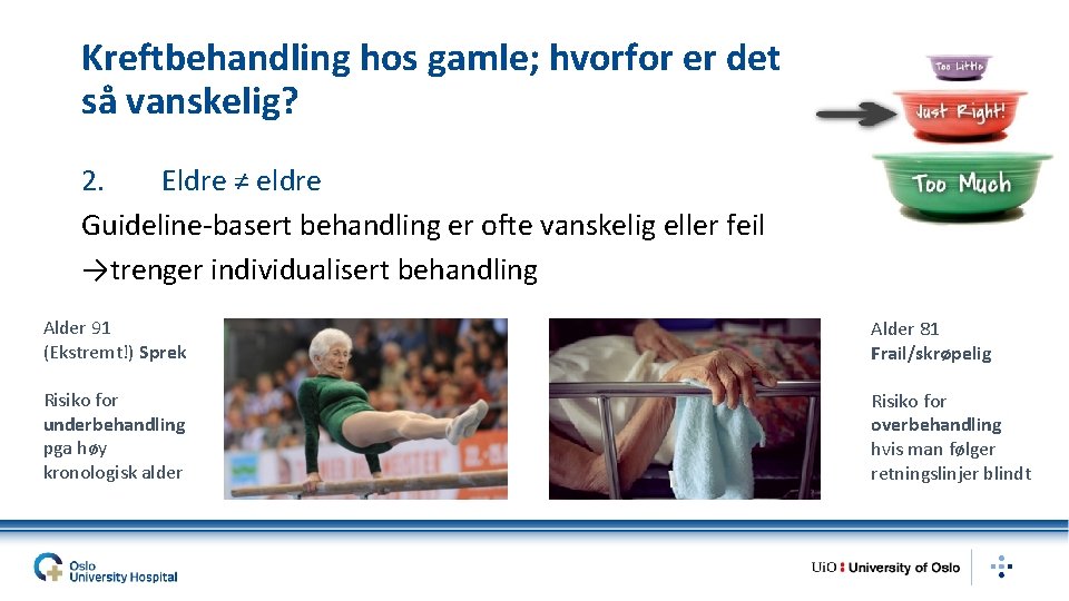 Kreftbehandling hos gamle; hvorfor er det så vanskelig? 2. Eldre ≠ eldre Guideline-basert behandling