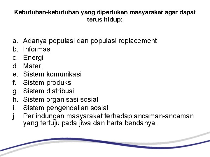 Kebutuhan-kebutuhan yang diperlukan masyarakat agar dapat terus hidup: a. b. c. d. e. f.