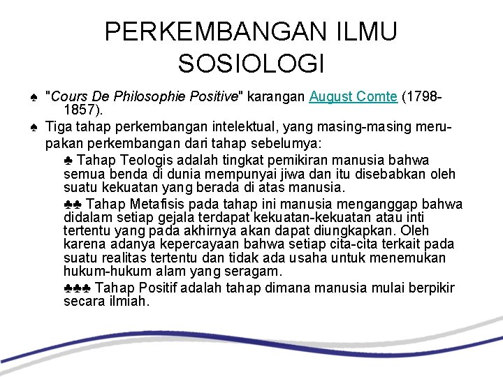 PERKEMBANGAN ILMU SOSIOLOGI ♠ "Cours De Philosophie Positive" karangan August Comte (17981857). ♠ Tiga