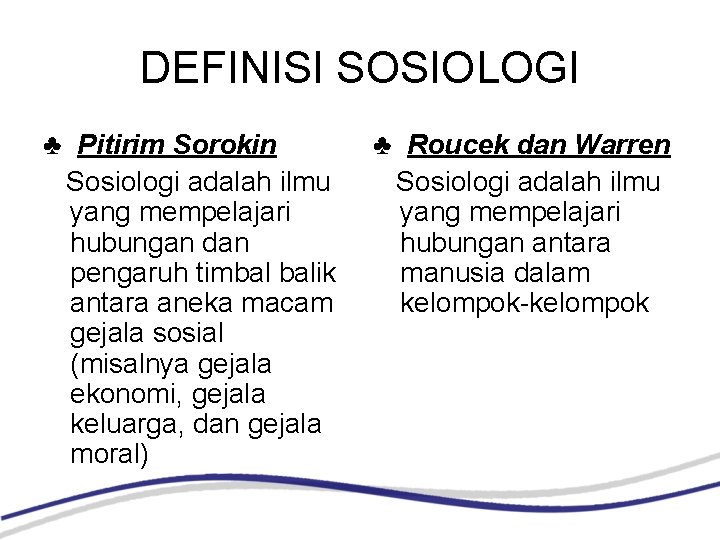 DEFINISI SOSIOLOGI ♣ Pitirim Sorokin Sosiologi adalah ilmu yang mempelajari hubungan dan pengaruh timbal