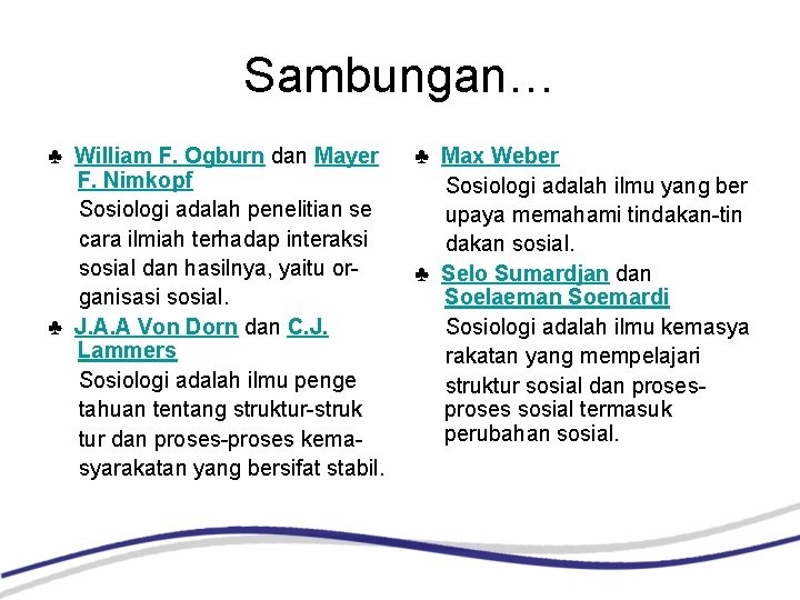 Sambungan… ♣ William F. Ogburn dan Mayer F. Nimkopf Sosiologi adalah penelitian se cara