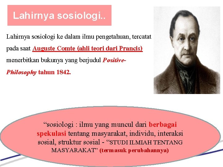 Lahirnya sosiologi. . Lahirnya sosiologi ke dalam ilmu pengetahuan, tercatat pada saat Auguste Comte