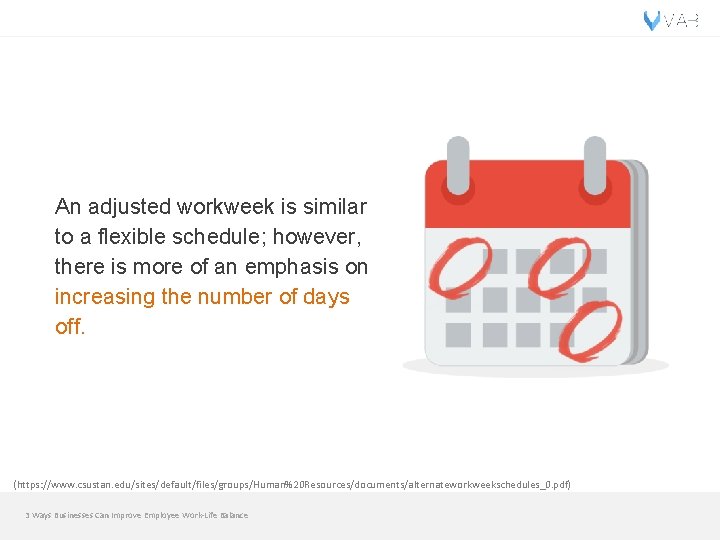 An adjusted workweek is similar to a flexible schedule; however, there is more of