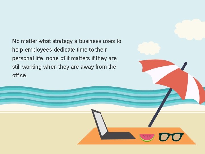 No matter what strategy a business uses to help employees dedicate time to their