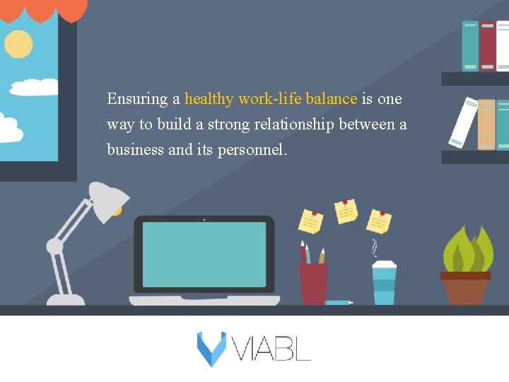 Ensuring a healthy work-life balance is one way to build a strong relationship between