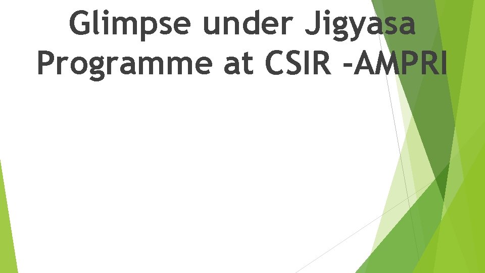 Glimpse under Jigyasa Programme at CSIR -AMPRI 
