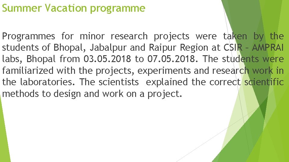 Summer Vacation programme Programmes for minor research projects were taken by the students of