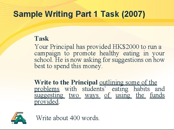 Sample Writing Part 1 Task (2007) Task Your Principal has provided HK$2000 to run