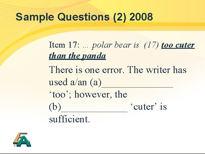 Sample Questions (2) 2008 Item 17: … polar bear is (17) too cuter than