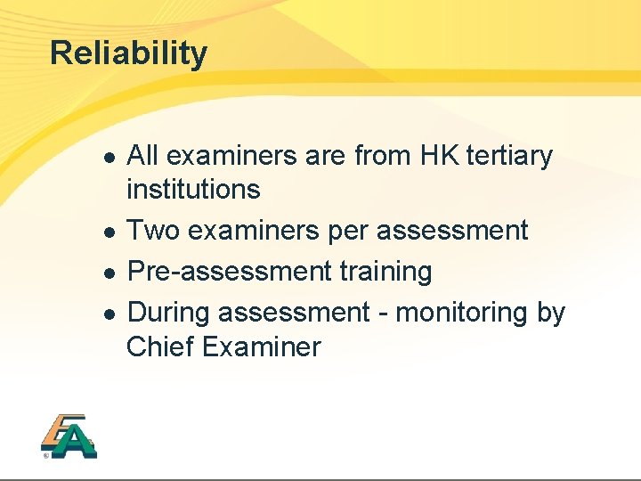 Reliability l l All examiners are from HK tertiary institutions Two examiners per assessment