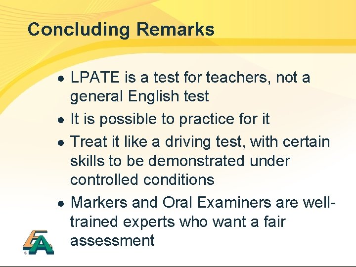 Concluding Remarks l l LPATE is a test for teachers, not a general English