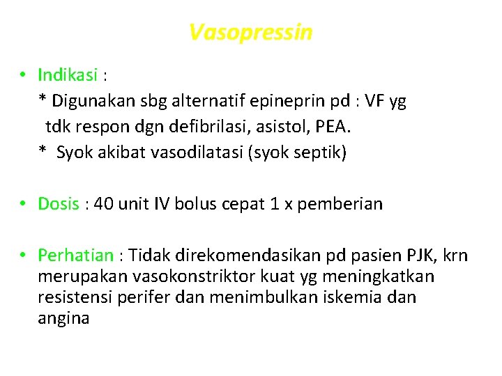 Vasopressin • Indikasi : * Digunakan sbg alternatif epineprin pd : VF yg tdk