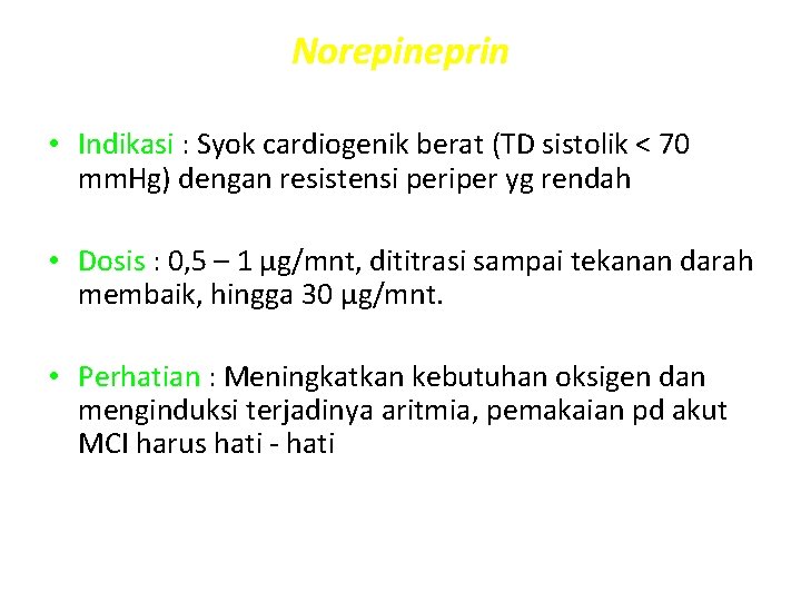 Norepineprin • Indikasi : Syok cardiogenik berat (TD sistolik < 70 mm. Hg) dengan