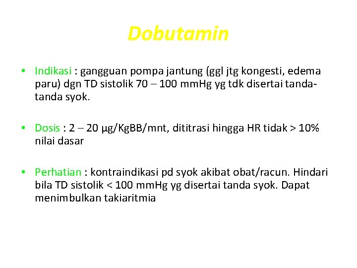 Dobutamin • Indikasi : gangguan pompa jantung (ggl jtg kongesti, edema paru) dgn TD