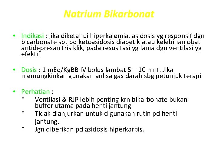 Natrium Bikarbonat • Indikasi : jika diketahui hiperkalemia, asidosis yg responsif dgn bicarbonate spt