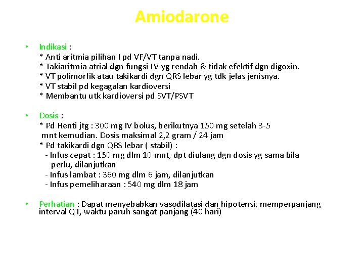Amiodarone • Indikasi : * Anti aritmia pilihan I pd VF/VT tanpa nadi. *